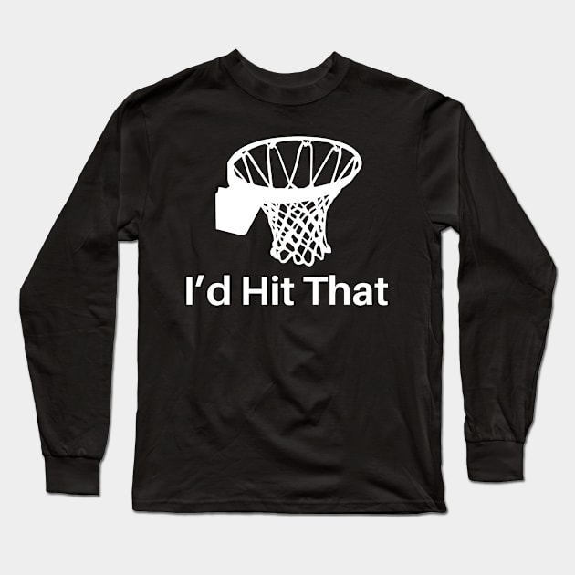 I'D Hit That Long Sleeve T-Shirt by SillyShirts